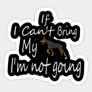 If I Can't Bring My Dog I'm Not Going Design Tee, Dogs Lovers, Bower Lovers, Funny Dog Tee, Dog Owner, Christmas Gift for Dog Owner, Dog Owner Sticker